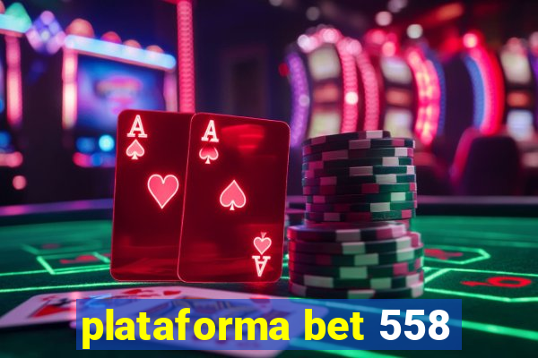 plataforma bet 558